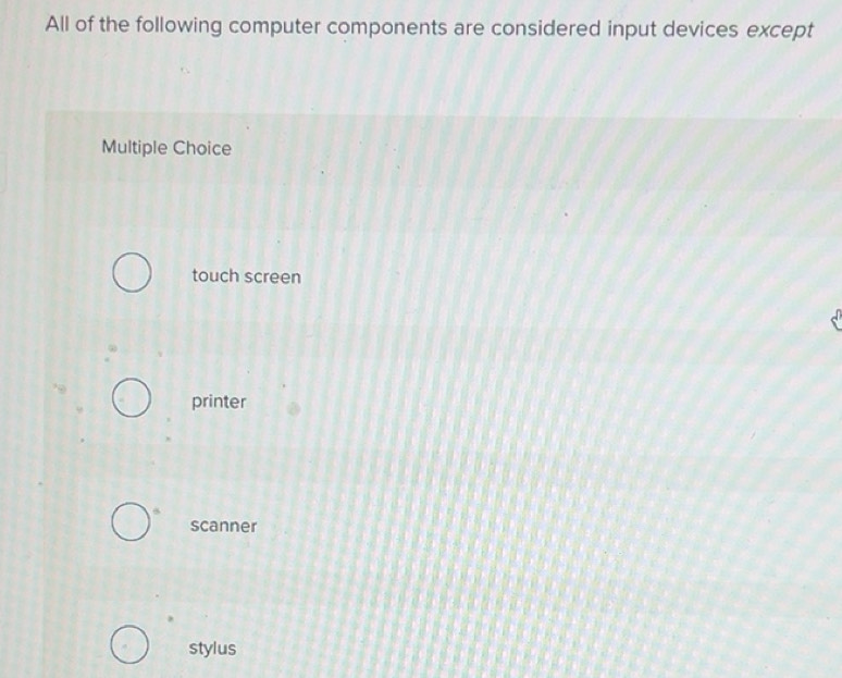 Solved: All of the following computer components are considered input ...