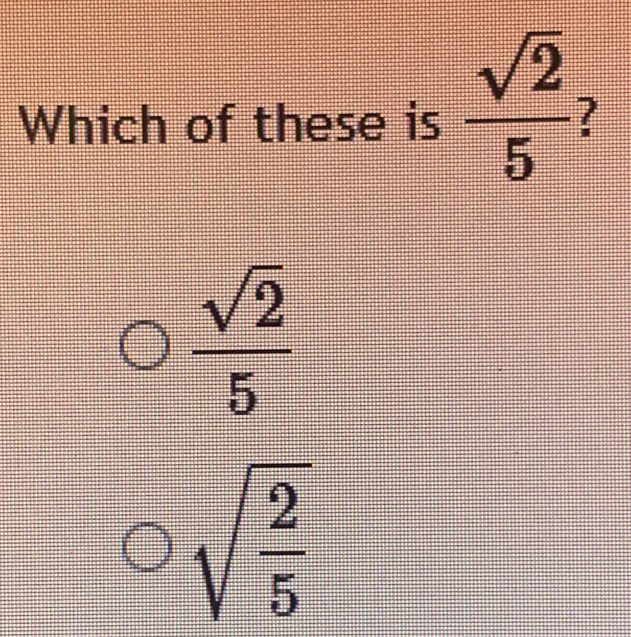 Which of these is  sqrt(2)/5  7
frac sqrt(2)5^(-^circ) sqrt(frac 2)5