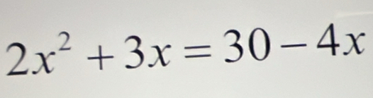 2x^2+3x=30-4x