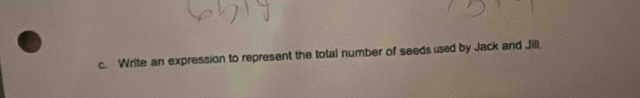 Write an expression to represent the total number of seeds used by Jack and Jill.