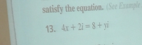 satisfy the equation. (See Example
13. 4x+2i=8+yi