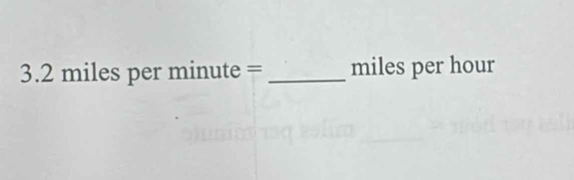 3.2milesperminute=
miles per hour