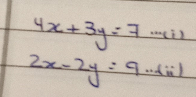 4x+3y=7·s (i)
2x-2y=9·s (ii)