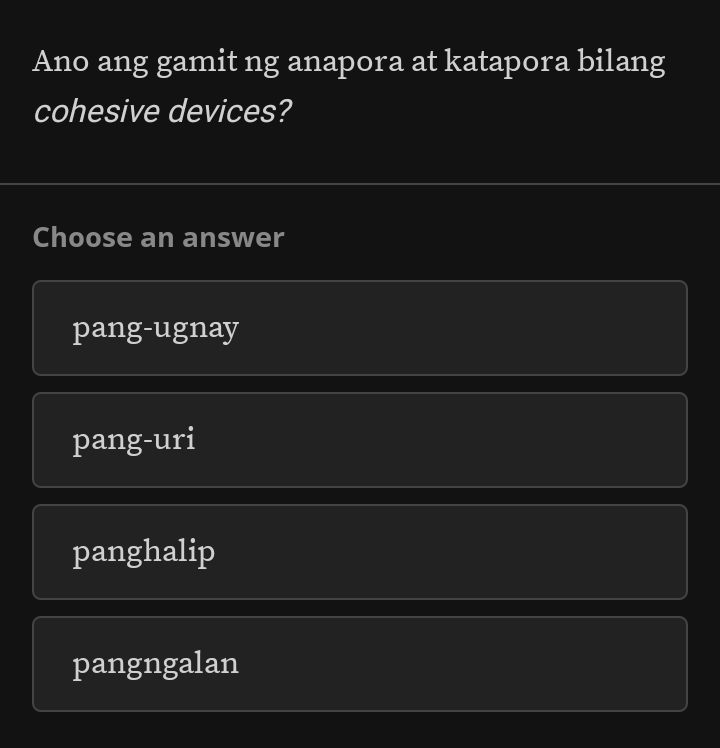 Ano ang gamit ng anapora at katapora bilang
cohesive devices?
Choose an answer
pang-ugnay
pang-uri
panghalip
pangngalan