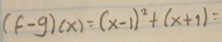 (f-g)(x)=(x-1)^2+(x+1)=