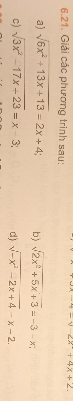 =sqrt(-2x)+4x+2. 
6.21. Giải các phương trình sau: 
a) sqrt(6x^2+13x+13)=2x+4; 
b) sqrt(2x^2+5x+3)=-3-x; 
c) sqrt(3x^2-17x+23)=x-3; sqrt(-x^2+2x+4)=x-2. 
d)