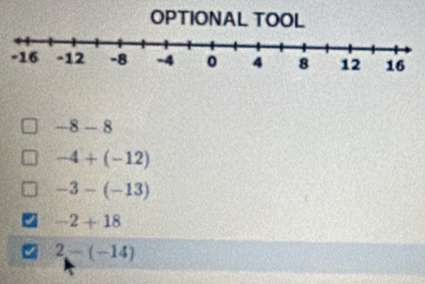 OPTIONAL TOOL
-8-8
-4+(-12)
-3-(-13)
-2+18
2-(-14)