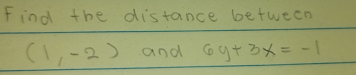 Find the distance between
(1,-2) and 6y+3x=-1