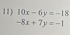 10x-6y=-18
-8x+7y=-1