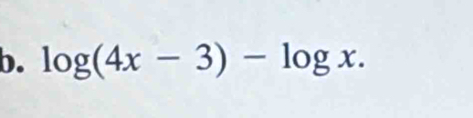 log (4x-3)-log x.