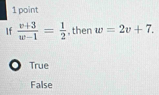 If  (v+3)/w-1 = 1/2  , then w=2v+7.
True
False