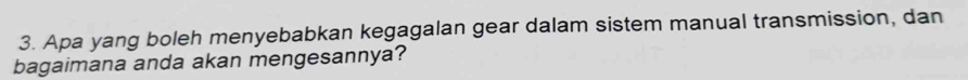 Apa yang boleh menyebabkan kegagalan gear dalam sistem manual transmission, dan 
bagaimana anda akan mengesannya?