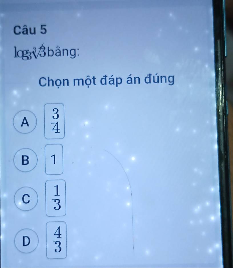 log _3sqrt[3](3) bằng:
Chọn một đáp án đúng
A beginarrayr 3 4endarray
B 1
C  1/3 
D  4/3 