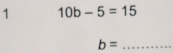 1
10b-5=15
b= _