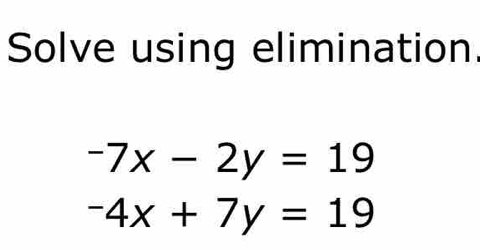 Solve using elimination.
-7x-2y=19
-4x+7y=19