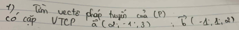 1), T'm vecte phap tugàn cuā (P) 
co cap VTcP vector a(2,-1,3) ∵ vector b(-1,1,2)