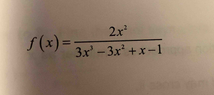 f(x)= 2x^2/3x^3-3x^2+x-1 