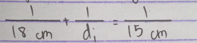  1/18cm +frac 1d_1= 1/15cm 