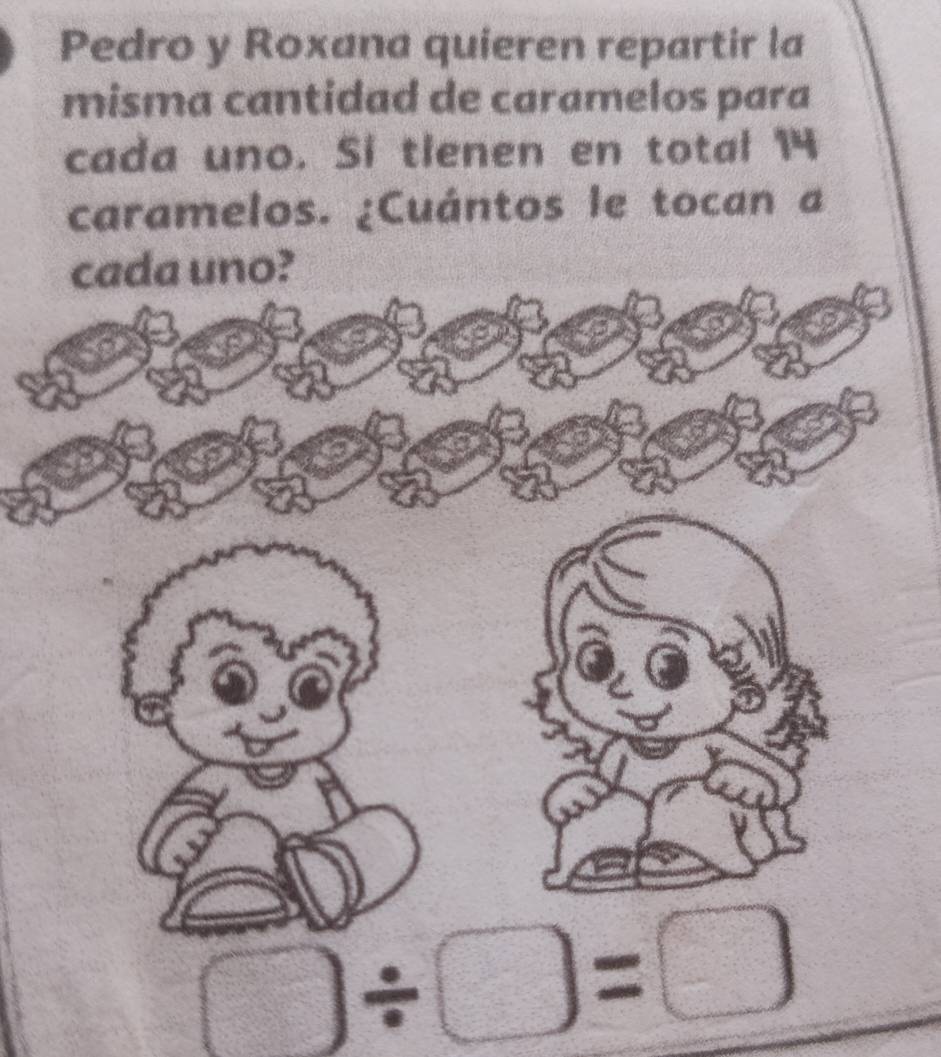 Pedro y Roxana quieren repartir la 
misma cantidad de caramelos para 
cada uno. Si tienen en total 14
caramelos. ¿Cuántos le tocan a
□ / □ =□