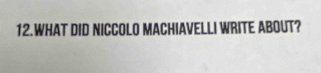 WHAT DID NICCOLO MACHIAVELLI WRITE ABOUT?