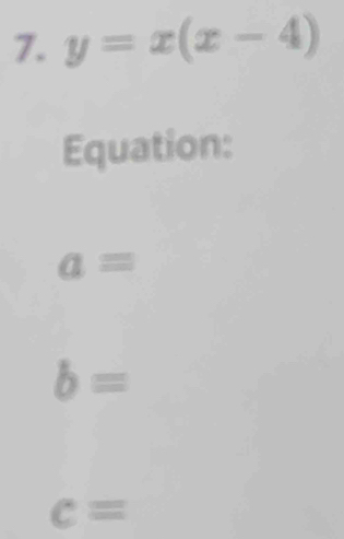 y=x(x-4)
Equation:
a=
b=
c=