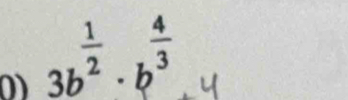 3b^(frac 1)2· b^(frac 4)3