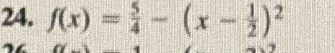 f(x)= 5/4 -(x- 1/2 )^2