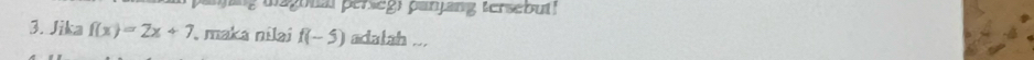 magonal perseg: panjang tersebut! 
3. Jika f(x)=2x+7 maka nilai f(-5) adalah ...