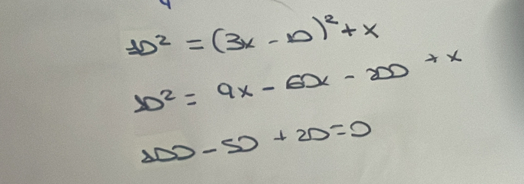 D^2=(3x-10)^2+x
10^2=9x-6x-200+x
200-50+20=0