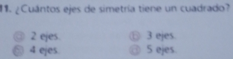 Resuelto:¿ Cuántos ejes de simetría tiene un cuadrado? ③ 2 ejes. 3 ejes ...