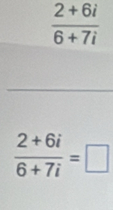  (2+6i)/6+7i =□