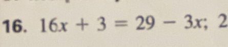 16x+3=29-3x; 2