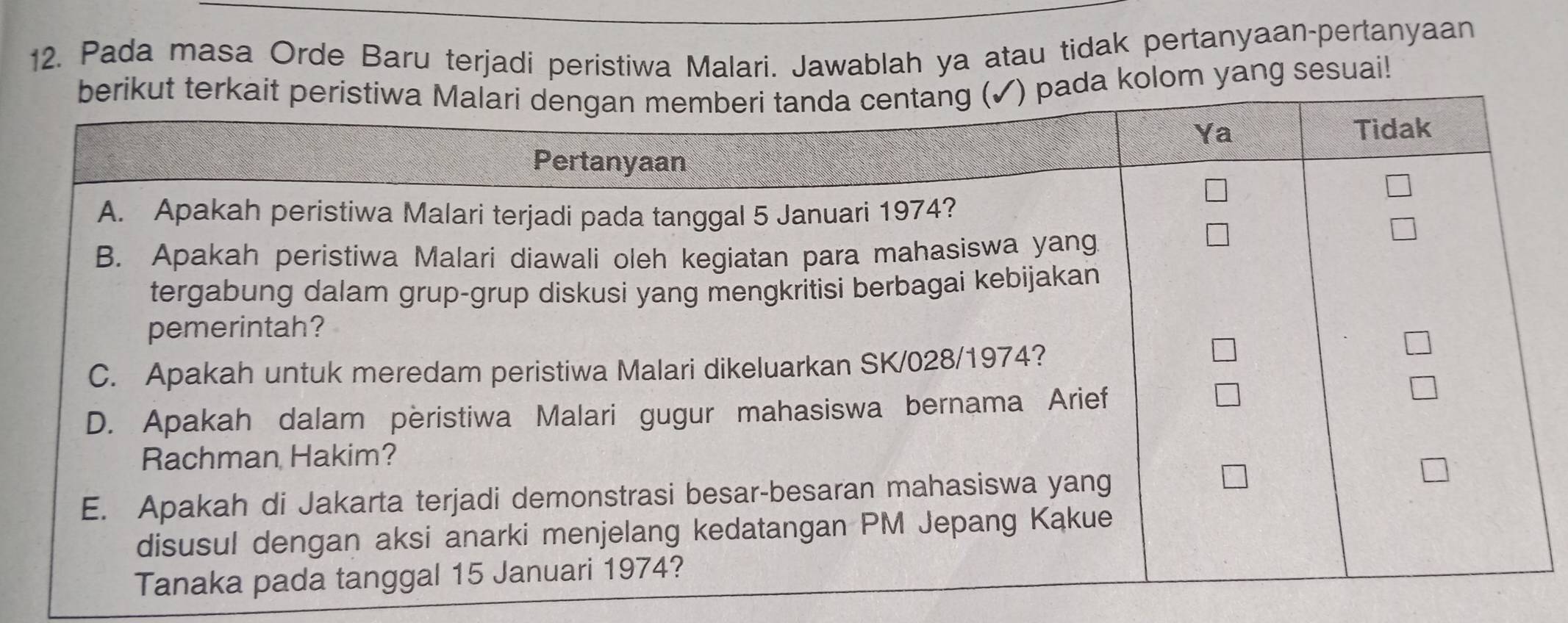 Pada masa Orde Baru terjadi peristiwa Malari. Jawablah ya atau tidak pertanyaan-pertanyaan 
om yang sesuai!