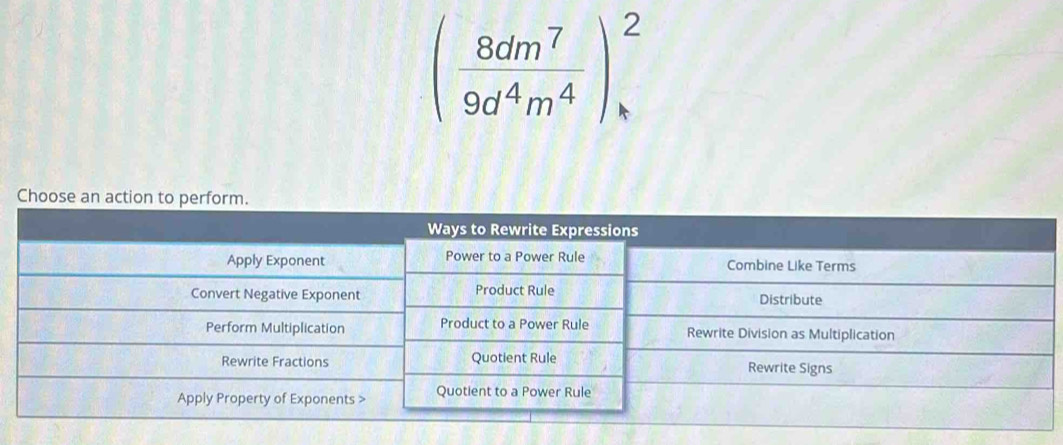 ( 8dm^7/9d^4m^4 )^2
Choose an