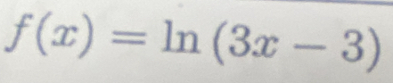 f(x)=ln (3x-3)