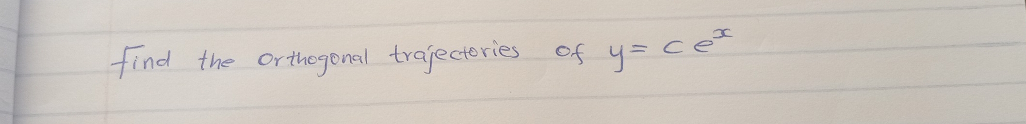 find the orthogonal trajectories of y=ce^x