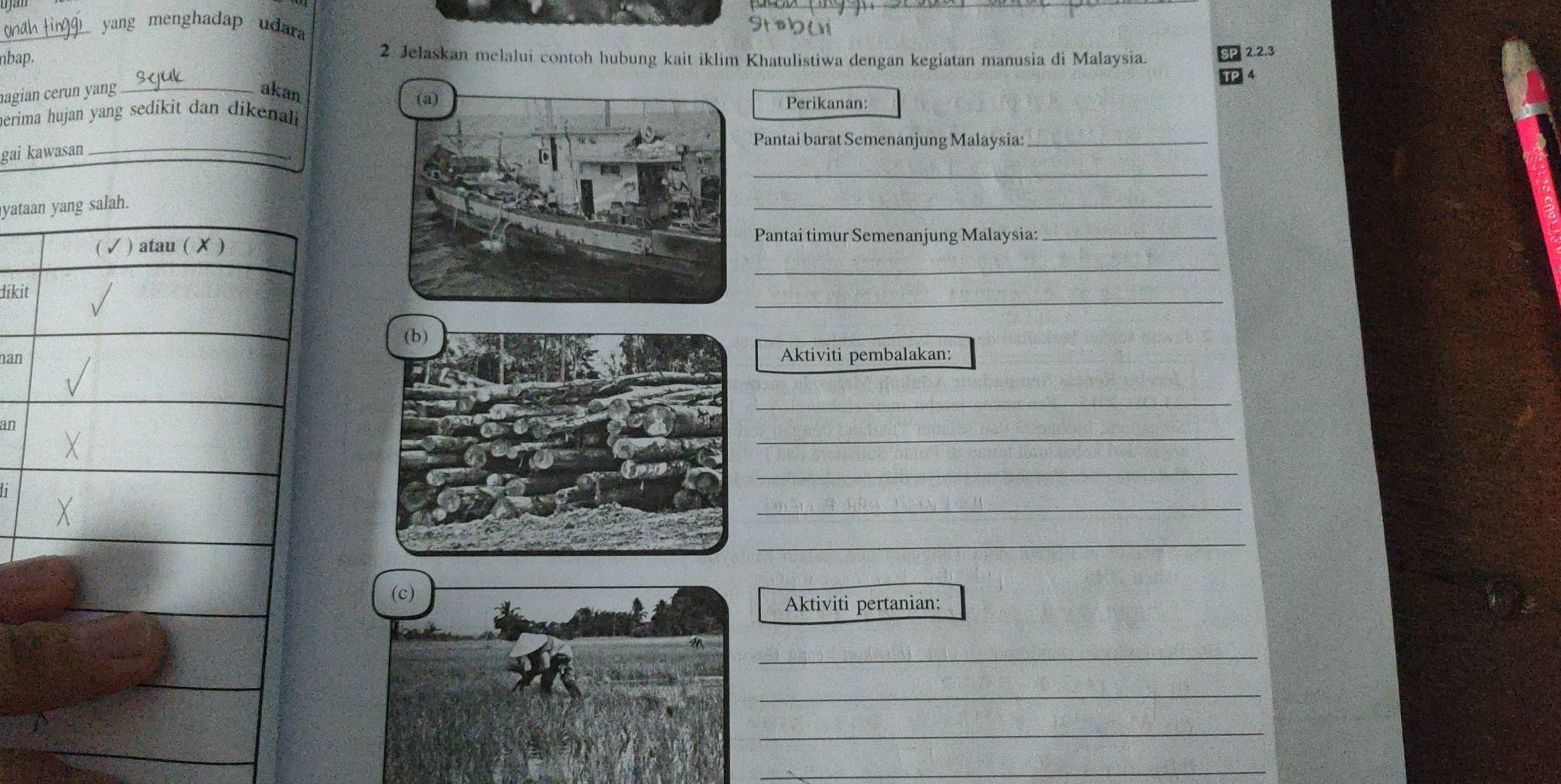 Ona tin9 yang menghadap udara 

nbap. 2. Jelaskan melalui contoh hubung kait iklim Khatulistiwa dengan kegiatan manusia di Malaysia. 2. 2. 3
nagian cerun yang _akan 
Perikanan: 
herima hujan yang sedikit dan dikenali 
gai kawasan_ 
Pantai barat Semenanjung Malaysia:_ 
_ 
yata. 
_ 
Pantai timur Semenanjung Malaysia:_ 
_ 
_ 
dikit 
hanAktiviti pembalakan: 
_ 
_ 
an 
_ 
_ 
_ 
Aktiviti pertanian: 
_ 
_ 
_ 
_