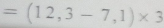 =(12,3-7,1)* 3