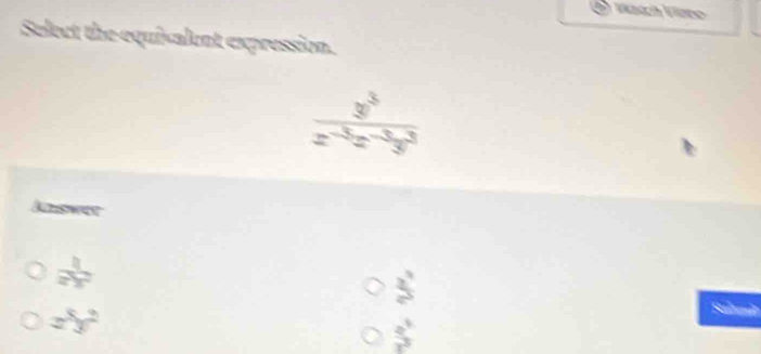 Select the equisalent expression.
frac y^5z^(-3)z^(-3)zy^3
x^5y^2