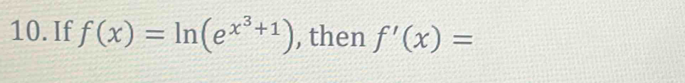 If f(x)=ln (e^(x^3)+1) , then f'(x)=