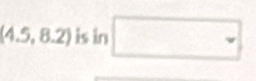 (4.5,8.2) is in □