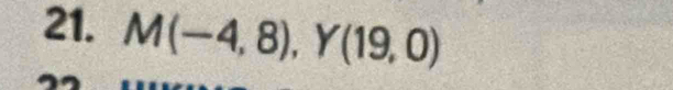 M(-4,8), Y(19,0)