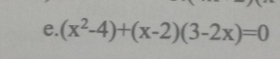 (x^2-4)+(x-2)(3-2x)=0