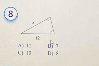 8
A) 12 B 7
C) 10 D) 8