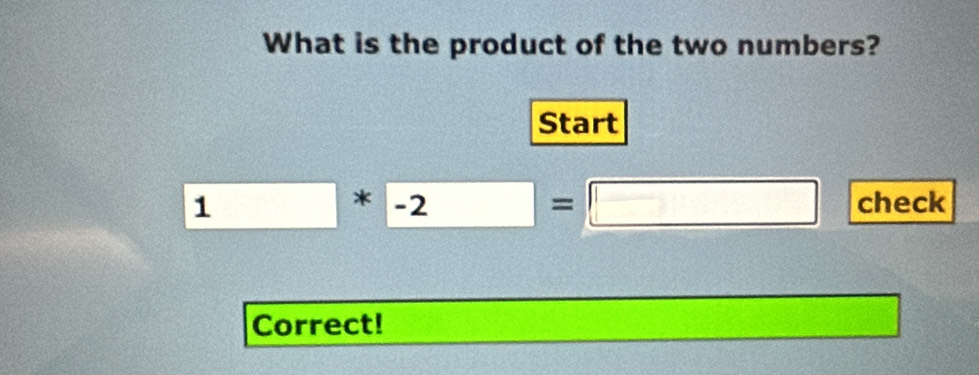 What is the product of the two numbers? 
Start
1^*-2=□ check 
Correct!