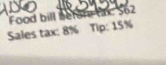 Food bill belen S62 
Sales tax: 8% Tip: 15%