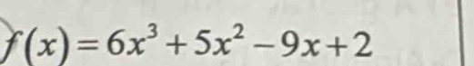 f(x)=6x^3+5x^2-9x+2