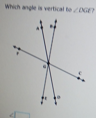 Which angle is vertical to∠ DGE?