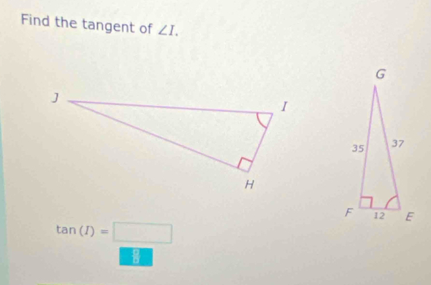 Find the tangent of ∠ I.
tan (I)=□
8