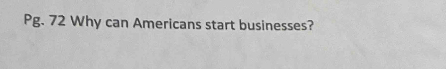 Pg. 72 Why can Americans start businesses?